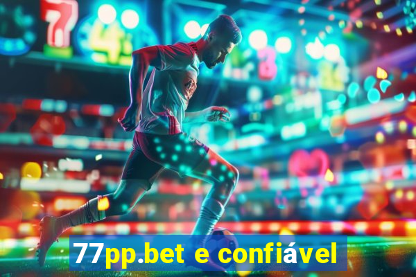 77pp.bet e confiável