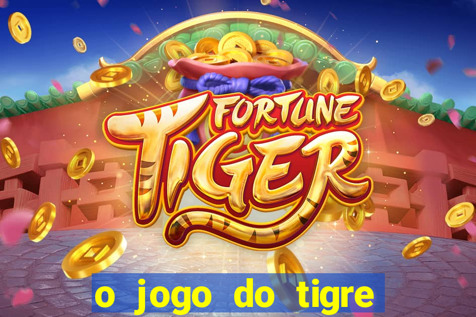 o jogo do tigre paga de verdade