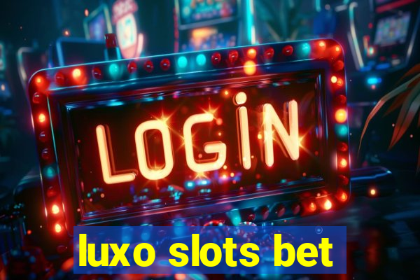 luxo slots bet