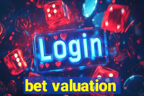 bet valuation