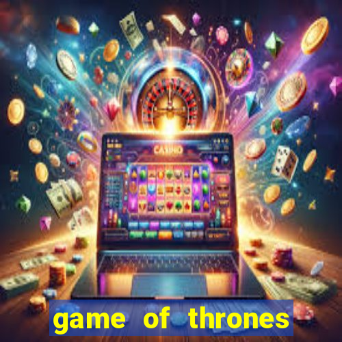 game of thrones slot machines