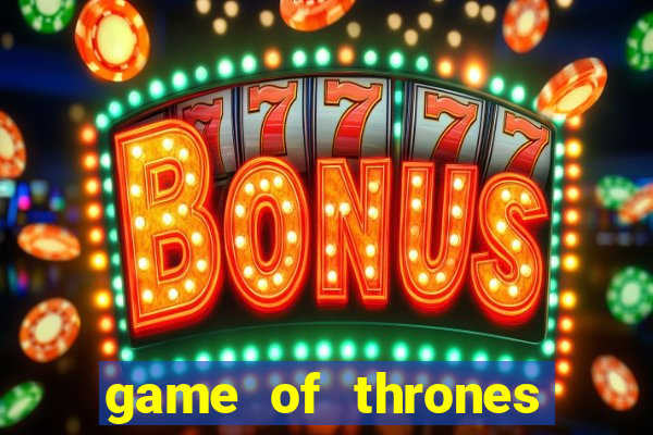 game of thrones slot machines