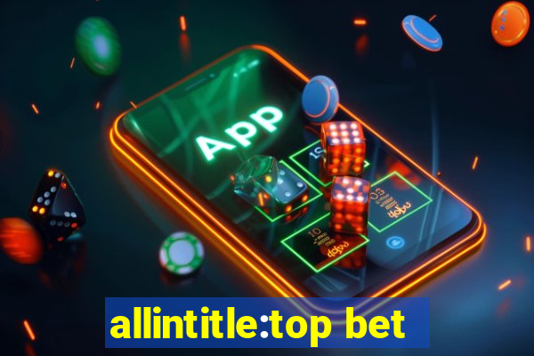 allintitle:top bet