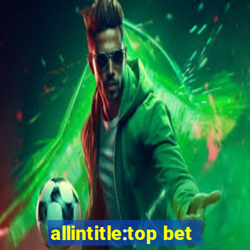 allintitle:top bet