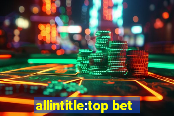 allintitle:top bet