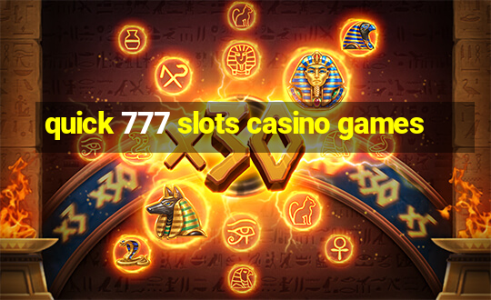 quick 777 slots casino games