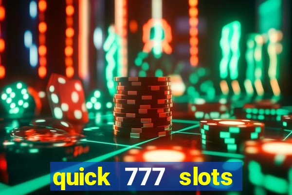 quick 777 slots casino games