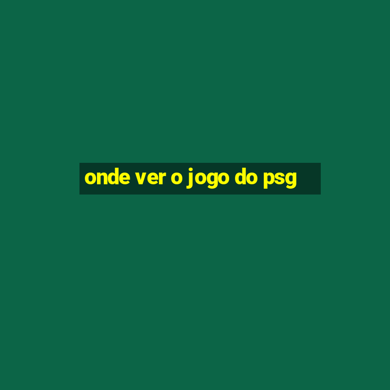 onde ver o jogo do psg