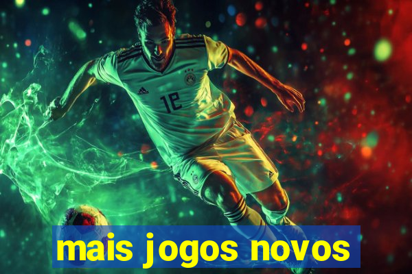 mais jogos novos