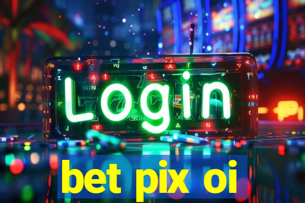 bet pix oi