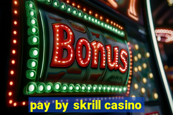 pay by skrill casino