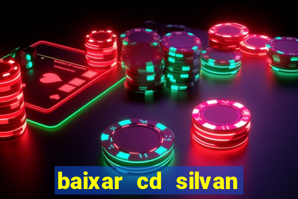 baixar cd silvan santos é hoje