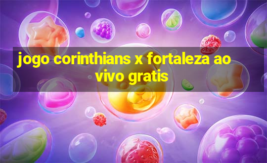 jogo corinthians x fortaleza ao vivo gratis