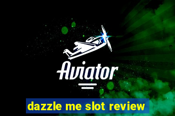 dazzle me slot review