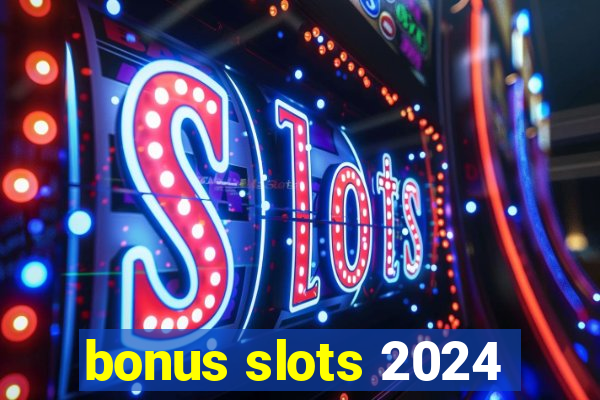 bonus slots 2024