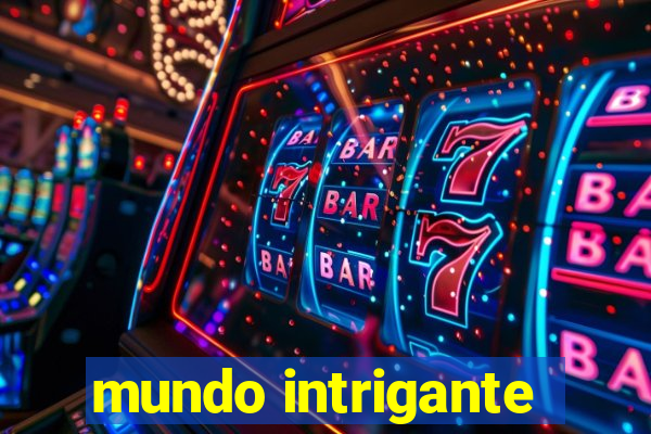 mundo intrigante