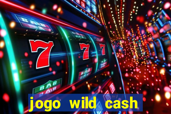 jogo wild cash casino slots paga mesmo