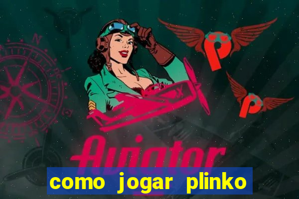 como jogar plinko na blaze