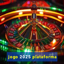 jogo 2025 plataforma