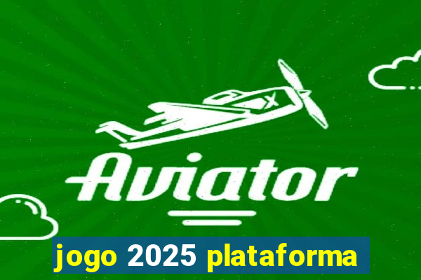 jogo 2025 plataforma