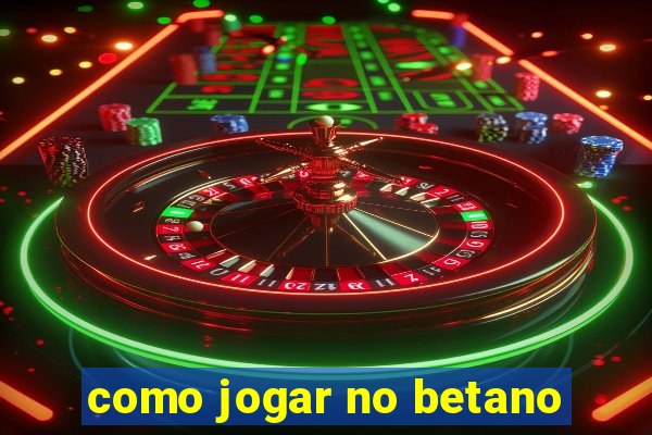 como jogar no betano