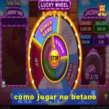 como jogar no betano