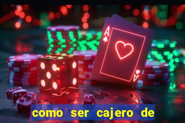 como ser cajero de casino online bet365