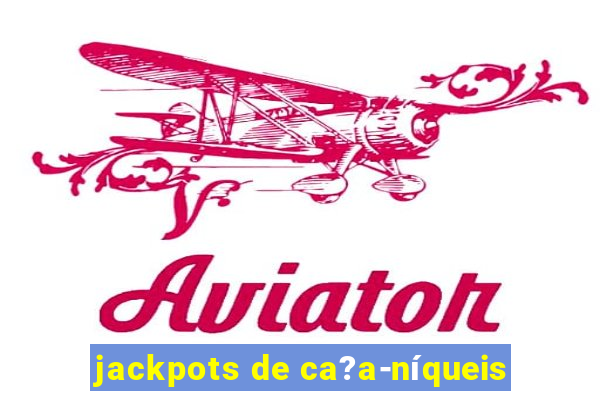 jackpots de ca?a-níqueis