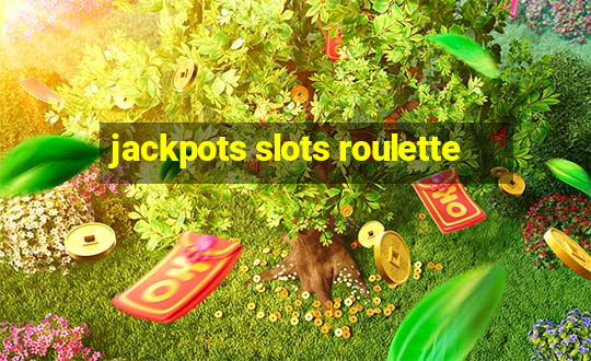 jackpots slots roulette