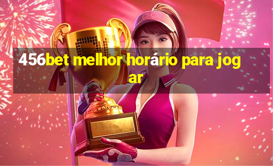 456bet melhor horário para jogar