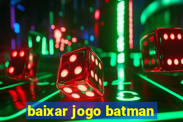 baixar jogo batman