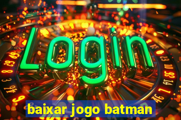 baixar jogo batman