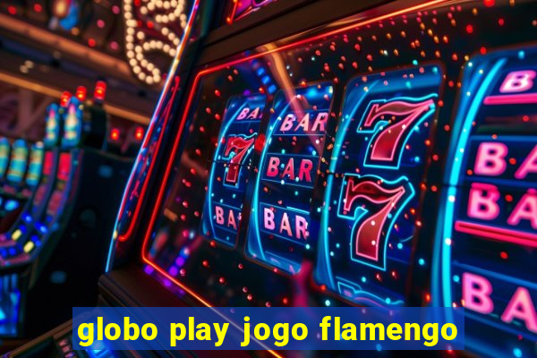 globo play jogo flamengo