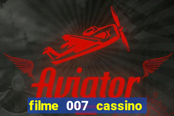 filme 007 cassino royale completo dublado youtube