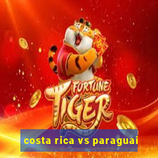 costa rica vs paraguai