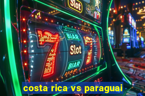 costa rica vs paraguai