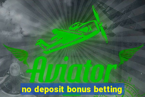 no deposit bonus betting