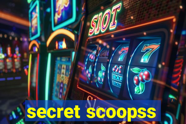 secret scoopss