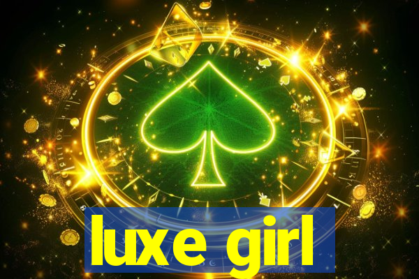 luxe girl