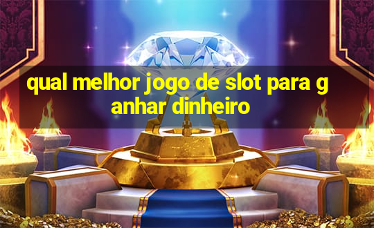 qual melhor jogo de slot para ganhar dinheiro