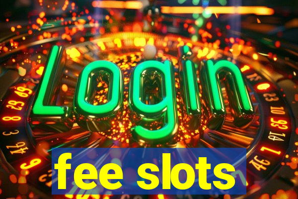 fee slots