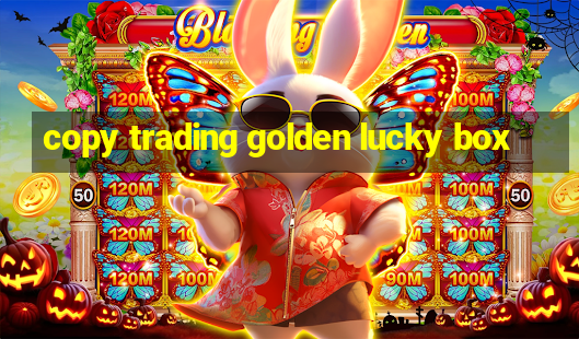 copy trading golden lucky box