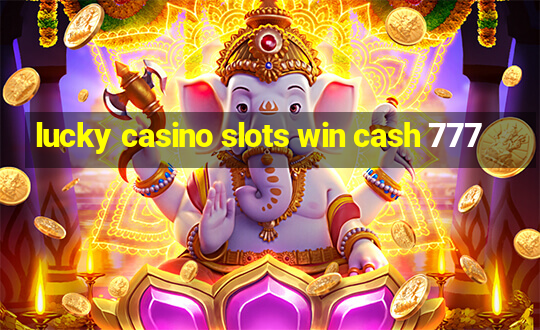 lucky casino slots win cash 777