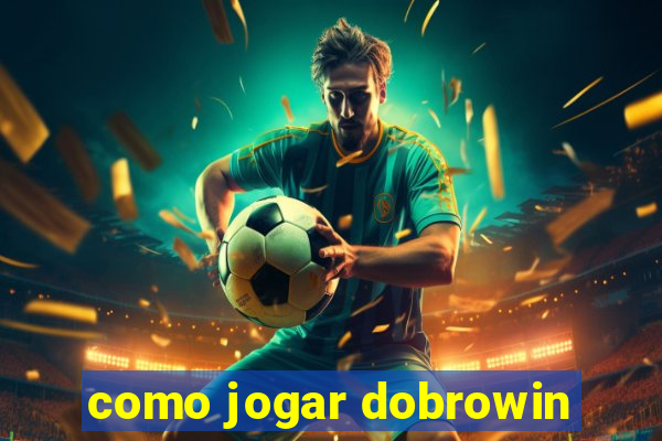 como jogar dobrowin