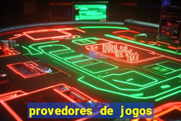 provedores de jogos de casino