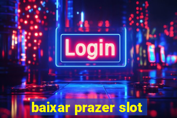 baixar prazer slot