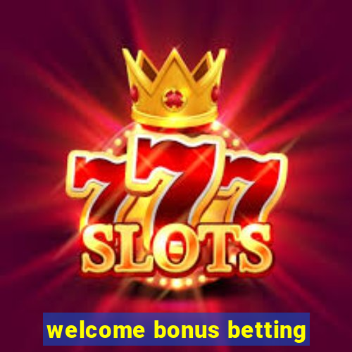 welcome bonus betting