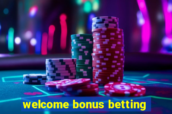 welcome bonus betting