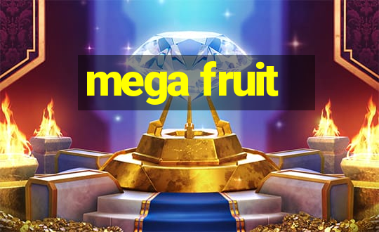 mega fruit