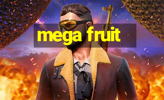 mega fruit